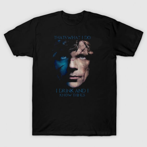 T-shirt de Tyrion que eu bebo e eu sei o T fino